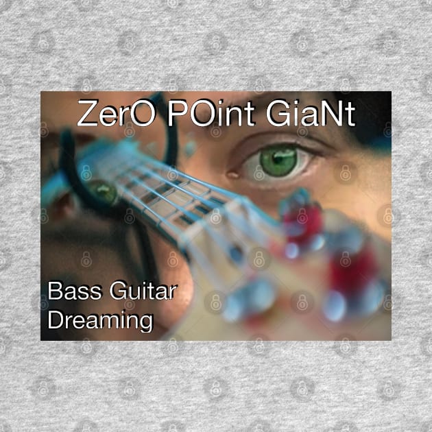 ZPG - Bass Guitar Dreaming by ZerO POint GiaNt